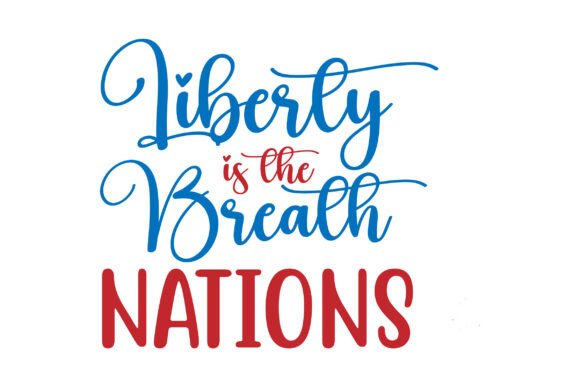 Liberty is the Breath Nations SVG Review